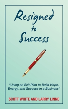 Paperback Resigned to Success: "Using an Exit Plan to Build Hope, Energy, and Success in a Business" Book