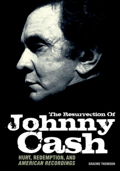 Paperback Resurrection of Johnny Cash: Hurt, Redemption, and American Recordings Book