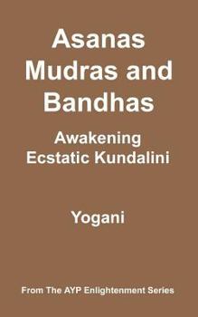 Paperback Asanas, Mudras & Bandhas - Awakening Ecstatic Kundalini: (AYP Enlightenment Series) Book