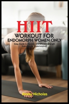 Paperback Hiit Workout for Endomorph Women Only: Easy Guide to Flexible and Efficient Strength Exercises for Endomorphs. Book