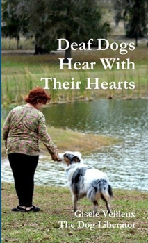Paperback Deaf Dogs Hear With Their Hearts Book