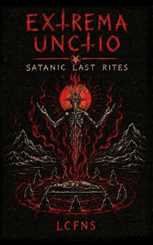 Paperback Extrema Unctio: A Luciferian Ritual Guide to Death, Dying, and Transformation Book