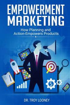 Paperback Empowerment Marketing: How Planning and Actions Empowers Products Book