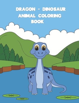 Paperback Dragon Dinosaur Animal Coloring Book: The Ultimate Great Gift for Boys & Girls, Ages 4-8, 8-12 Book