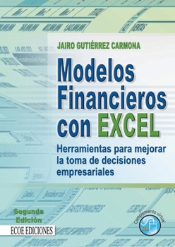 Modelos financieros con Excel: Herramientas para mejorar la toma de decisiones empresariales (Spanish Edition)