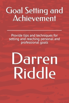 Paperback Goal Setting and Achievement: Provide tips and techniques for setting and reaching personal and professional goals Book