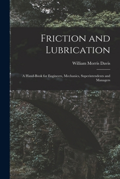 Friction and lubrication; a hand-book for engineers, mechanics, superintendents and managers