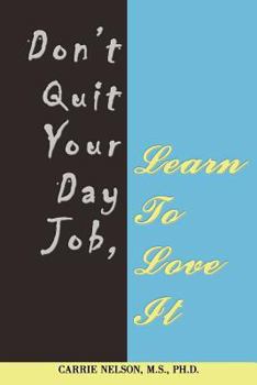 Paperback Don't Quit Your Day Job, Learn To Love It Book