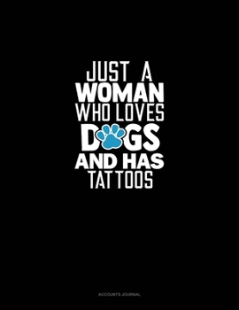 Paperback Just A Woman Who Loves Dogs And Has Tattoos: Accounts Journal Book