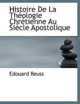 Paperback Histoire de La Theologie Chretienne Au Siecle Apostolique [French] Book