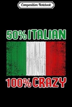 Composition Notebook: Funny 50% Italian 100% Crazy Italian Humor  Journal/Notebook Blank Lined Ruled 6x9 100 Pages