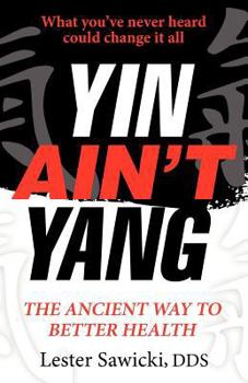 Paperback Yin Ain't Yang: The Ancient Way To Better Health Book