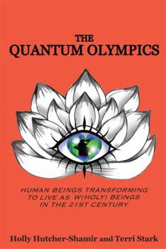 Paperback The Quantum Olympics: Human Beings Transforming to Live as W(holy) Beings in the 21st Century Book