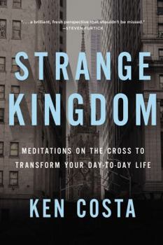 Paperback Strange Kingdom: Meditations on the Cross to Transform Your Day to Day Life Book