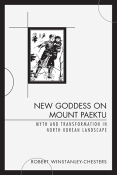 Paperback New Goddess on Mount Paektu: Myth and Transformation in North Korean Landscape Book