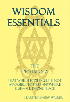 Hardcover Wisdom Essentials the Pentalogy: That Which Is Difficult If Not Impossible to Find Anywhere Else-All in One Place Book