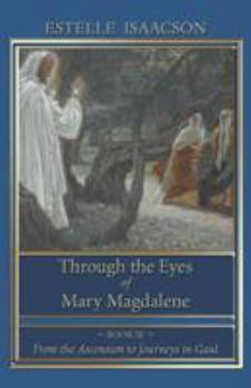 Paperback Through the Eyes of Mary Magdalene: From the Ascension to Journeys in Gaul Book