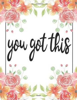 You Got This: 100 Pages College Ruled 8.5 x 11 Notebook - 1 Subject - Flower Chic - For Students, Teachers, TA's, Note Taking, High School, College
