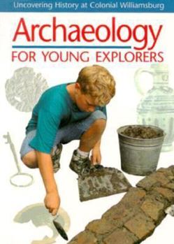 Paperback Archaeology for Young Explorers: Uncovering History at Colonial Williamsburg Book