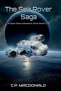 The Sea Rover Saga: A Space Opera Adventure Series Books 1 - 3
