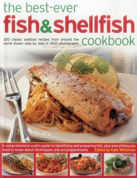 Paperback The Best-Ever Fish & Shellfish Cookbook: 320 Classic Seafood Recipes from Around the World Shown Step by Step in 1500 Photographs Book