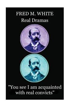 Paperback Fred M. White - Real Dramas: "You see I am acquainted with real convicts" Book