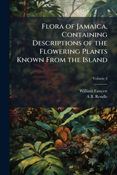 Paperback Flora of Jamaica, Containing Descriptions of the Flowering Plants Known From the Island Book