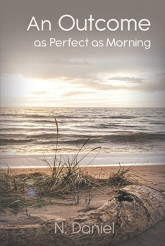 Paperback An Outcome as Perfect as Morning Book