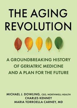Hardcover The Aging Revolution: The History of Geriatric Health Care and What Really Matters to Older Adults Book