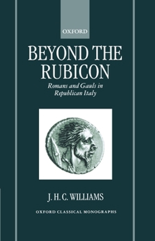 Hardcover Beyond the Rubicon: Romans and Gauls in Republican Italy Book