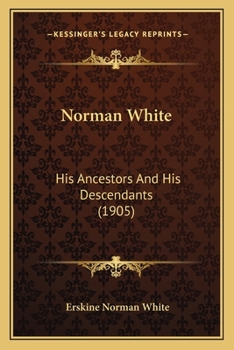 Paperback Norman White: His Ancestors And His Descendants (1905) Book