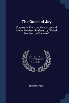 Paperback The Quest of Joy: Fragments From the Manuscripts of Mabel Morrison, Prefaced by "Mabel Morrison: a Character" Book