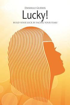 Paperback Lucky!: Build Your Luck by facing Your Fears Book