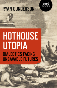 Paperback Hothouse Utopia: Dialectics Facing Unsavable Futures Book