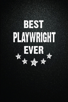 Best Playwright Ever: 6"x9" Inch- 100 Pages Blank Lined Journal Notebook Appreciation Gift. Paperback. Birthday or Christmas Gift For Playwright.100 ... Writing Daily Routine, Journal and Hand Note