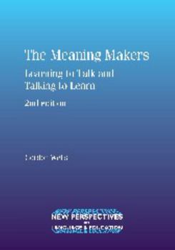 The Meaning Makers: Learning to Talk and Talking to Learn - Book  of the New Perspectives on Language and Education