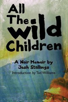 Paperback All the Wild Children: A Noir Memoir Book