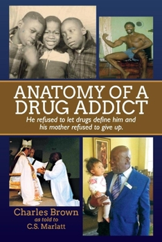 Paperback Anatomy of a Drug Addict: He Refused to Let Drugs Define Him and His Mother Refused to Give Up. Book