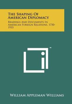 Paperback The Shaping Of American Diplomacy: Readings And Documents In American Foreign Relations, 1750-1955 Book