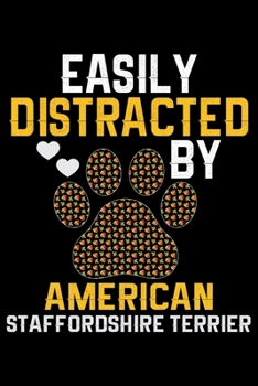 Easily Distracted by American Staffordshire Terrier: Cool American Staffordshire Terrier Dog Journal Notebook - Funny American Staffordshire Terrier ... Terrier Owner Gifts. 6 x 9 in 120 pages