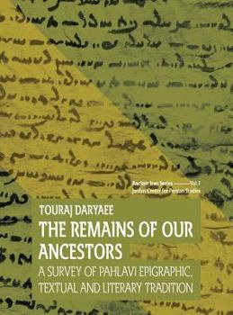 Hardcover The Remains of Our Ancestors: A Survey of Pahlavi Epigraphic, Textual and Literary Tradition Book