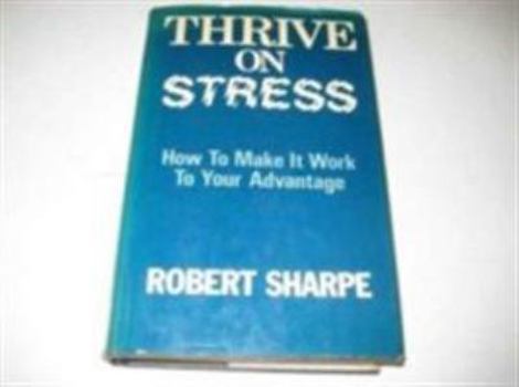 Hardcover Thrive on stress: How to make it work to your advantage Book