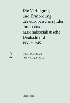 Die Verfolgung und Ermordung der europäischen Juden durch das nationalsozialistische Deutschland 1933 - 1945 Band 2 Deutsches Reich 1938 - August 1939 - Book #2 of the VEJ - Die Verfolgung und Ermordung der europäischen Juden durch das nationalsozialistische Deutschland, 1933-1945