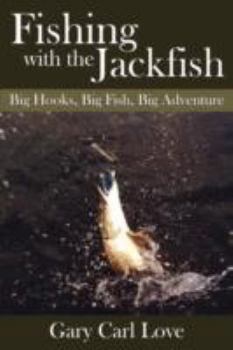 Paperback Fishing with the Jackfish: Big Hooks, Big Fish, Big Adventure Book