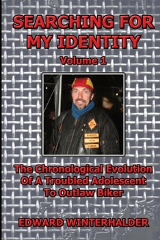 Paperback Searching For My Identity (Volume 1): The Chronological Evolution Of A Troubled Adolescent To Outlaw Biker Book