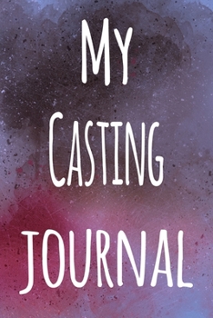 My Casting Journal: The perfect gift for the artist in your life - 119 page lined journal!