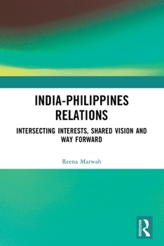 India-Philippines Relations: Intersecting Interests, Shared Vision and Way Forward