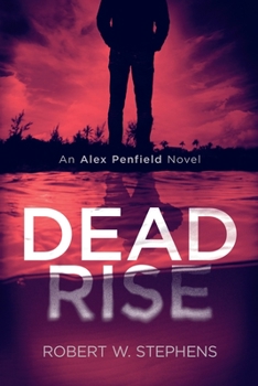 Dead Rise: An Alex Penfield Novel - Book #2 of the Alex Penfield