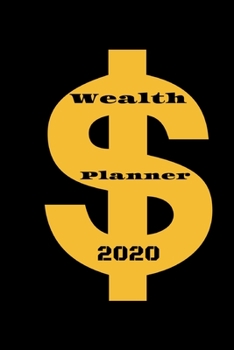 Wealth Planner 2020: Wealth Planner 2020-Dream big,save sensibly in 2020.Finance Monthly & Weekly Budget Planner Expense Tracker Bill Organizer ... that vacation or draw a plan for a rainy day.