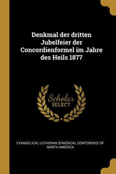 Paperback Denkmal der dritten Jubelfeier der Concordienformel im Jahre des Heils 1877 [German] Book